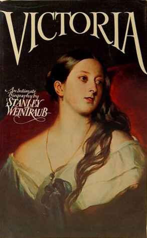 Book cover for Weintraub Stanley : Victoria: an Intimate Biography (Hbk)