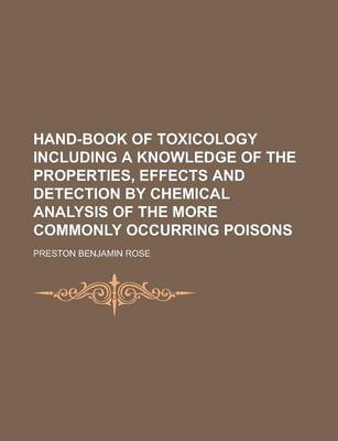 Book cover for Hand-Book of Toxicology Including a Knowledge of the Properties, Effects and Detection by Chemical Analysis of the More Commonly Occurring Poisons