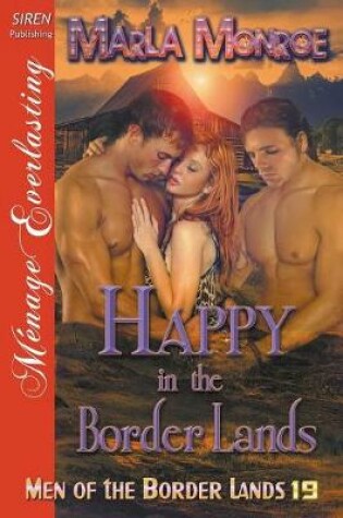 Cover of Happy in the Border Lands [Men of the Border Lands 19] (Siren Publishing Menage Everlasting)