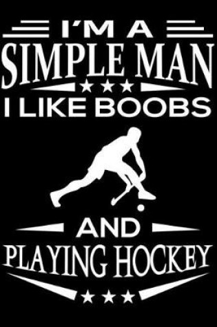 Cover of I'm A Simple Man I Like Boobs And Playing Hockey