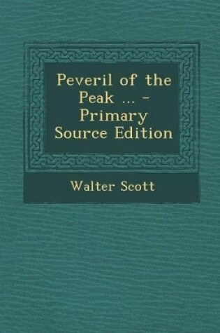 Cover of Peveril of the Peak ... - Primary Source Edition