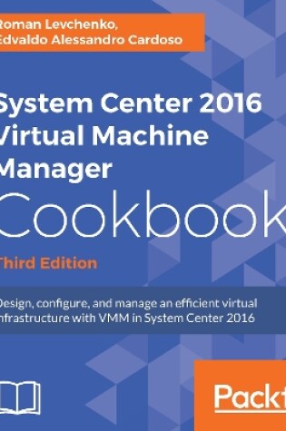 Cover of System Center 2016 Virtual Machine Manager Cookbook - Third Edition