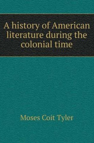 Cover of A history of American literature during the colonial time