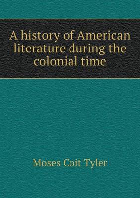 Book cover for A history of American literature during the colonial time