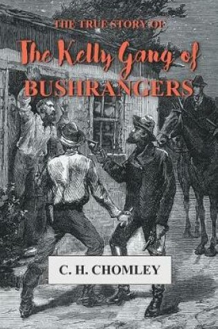 Cover of The True Story of the Kelly Gang of Bushrangers