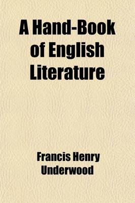 Book cover for A Hand-Book of English Literature; Intended for the Use of High Schools, as Well as a Companion and a Guide for Private Students and for General Rea