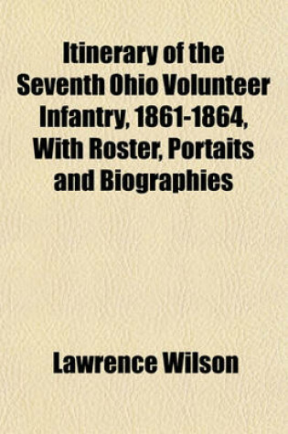 Cover of Itinerary of the Seventh Ohio Volunteer Infantry, 1861-1864, with Roster, Portaits and Biographies