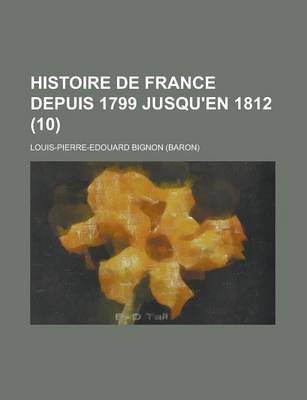 Book cover for Histoire de France Depuis 1799 Jusqu'en 1812 (10)