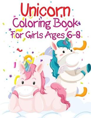 Book cover for Unicorn Coloring Book For Girls Ages 6-8