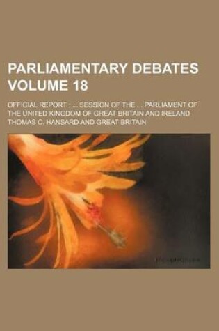 Cover of Parliamentary Debates Volume 18; Official Report