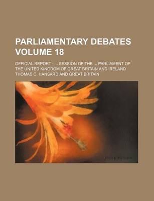 Book cover for Parliamentary Debates Volume 18; Official Report