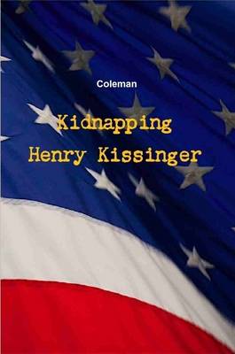 Book cover for Kidnapping Henry Kissinger