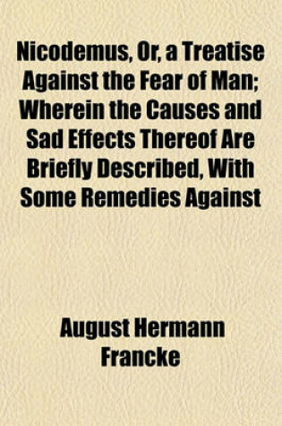 Cover of Nicodemus, Or, a Treatise Against the Fear of Man; Wherein the Causes and Sad Effects Thereof Are Briefly Described, with Some Remedies Against