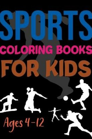Cover of Sports Coloring Book For Kids Ages 4-12