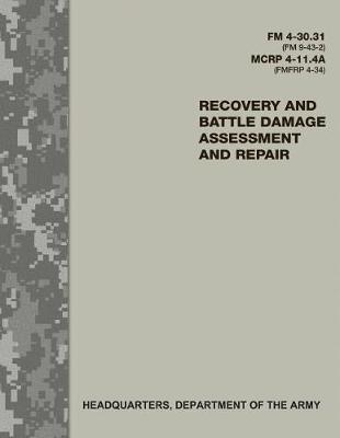 Book cover for Recovery and Battle Damage Assessment and Repair (FM 4-30.31 / FM 9-43-2 / MCRP 4-11.4A / FMFRP 4-34)