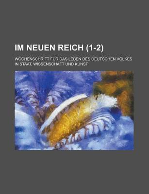 Book cover for Im Neuen Reich; Wochenschrift Fur Das Leben Des Deutschen Volkes in Staat, Wissenschaft Und Kunst (1-2)