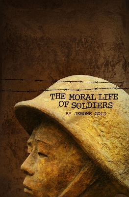 Book cover for The Moral Life of Soldiers