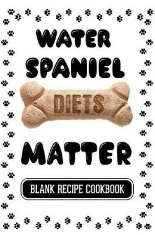 Cover of Water Spaniel Diets Matter