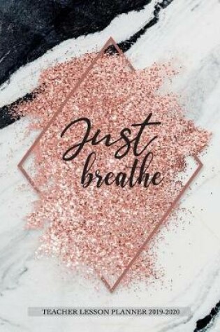 Cover of Just breathe Teacher lesson planner 2019-2020