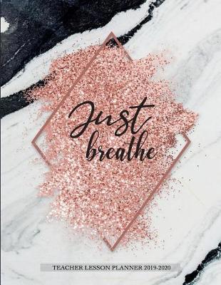 Book cover for Just breathe Teacher lesson planner 2019-2020