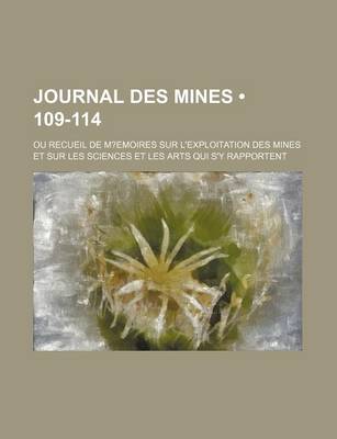 Book cover for Journal Des Mines (109-114); Ou Recueil de M?emoires Sur L'Exploitation Des Mines Et Sur Les Sciences Et Les Arts Qui S'y Rapportent