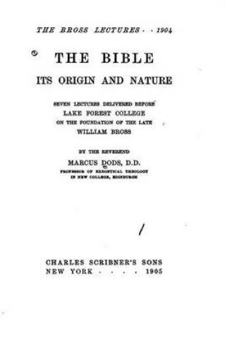 Cover of The Bible, its origin and nature, seven lectures delivered before Lake Forest college on the foundation of the late William Bross