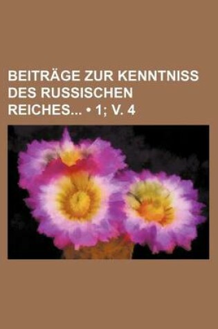 Cover of Beitrage Zur Kenntniss Des Russischen Reiches (1; V. 4)