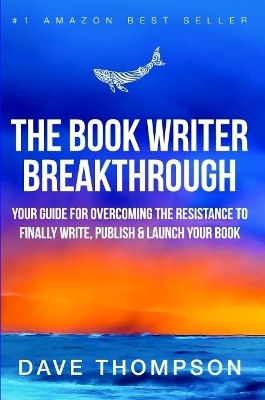 Book cover for The Book Writer Breakthrough - Your Guide For Overcoming The Resistance To Finally Write, Publish & Launch Your Book (paperback)