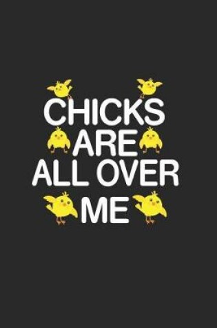 Cover of Chicks Are All Over Me