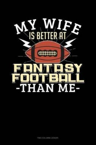 Cover of My Wife Is Better at Fantasy Football Than Me