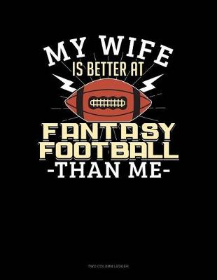 Book cover for My Wife Is Better at Fantasy Football Than Me