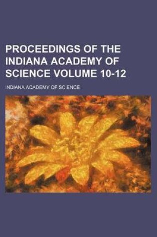 Cover of Proceedings of the Indiana Academy of Science Volume 10-12
