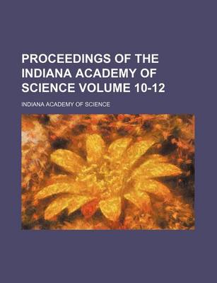 Book cover for Proceedings of the Indiana Academy of Science Volume 10-12