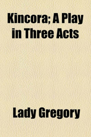 Cover of Kincora; A Play in Three Acts