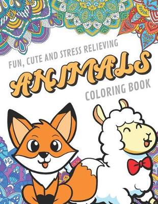 Book cover for Fun Cute And Stress Relieving Animals Coloring Book