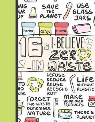 Book cover for 16 & I Believe In Zero Waste