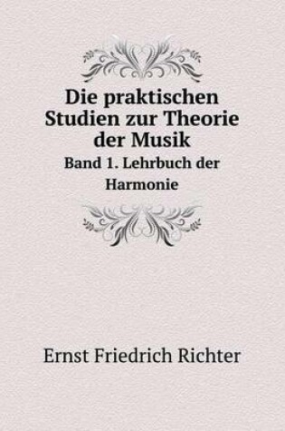 Cover of Die praktischen Studien zur Theorie der Musik Band 1. Lehrbuch der Harmonie