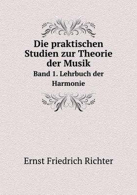 Book cover for Die praktischen Studien zur Theorie der Musik Band 1. Lehrbuch der Harmonie