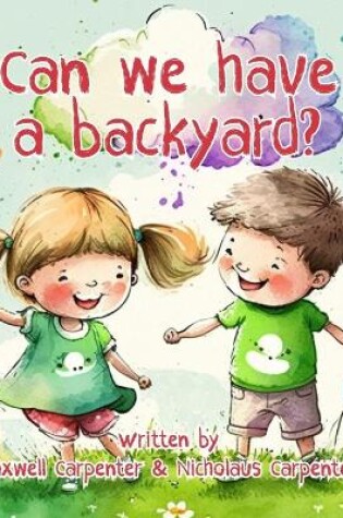 Cover of Can We Have A Backyard?