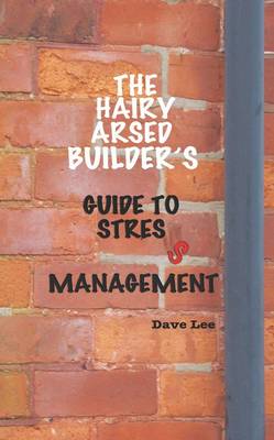 Book cover for The Hairy Arsed Builder's Guide to Stress Management