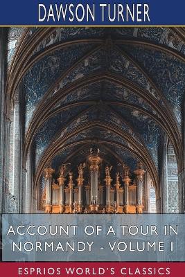 Book cover for Account of a Tour in Normandy - Volume I (Esprios Classics)