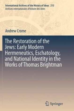 Cover of The Restoration of the Jews: Early Modern Hermeneutics, Eschatology, and National Identity in the Works of Thomas Brightman