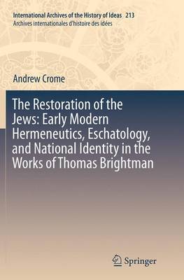 Book cover for The Restoration of the Jews: Early Modern Hermeneutics, Eschatology, and National Identity in the Works of Thomas Brightman