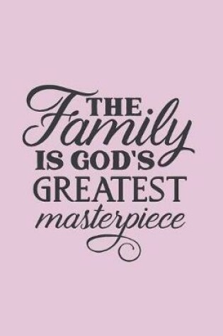 Cover of The Family Is God's Greatest Masterpiece