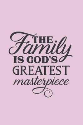 Book cover for The Family Is God's Greatest Masterpiece