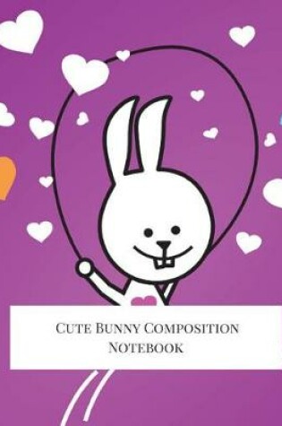 Cover of Cute Bunny Composition Notebook