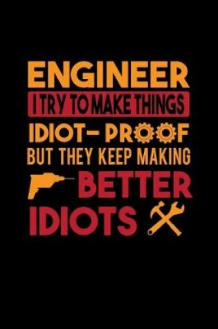 Cover of Engineer I Try To Make Things Odiot-Proof But They Keep Making Better Idiots