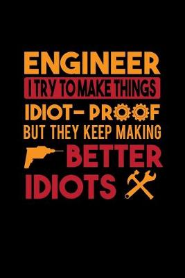 Book cover for Engineer I Try To Make Things Odiot-Proof But They Keep Making Better Idiots