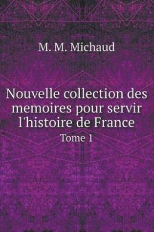 Cover of Nouvelle collection des memoires pour servir l'histoire de France Tome 1