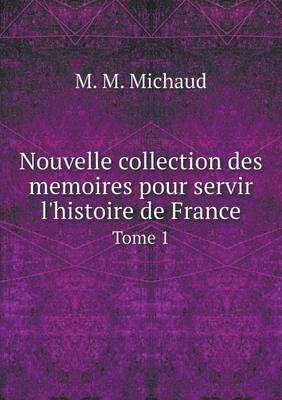 Book cover for Nouvelle collection des memoires pour servir l'histoire de France Tome 1